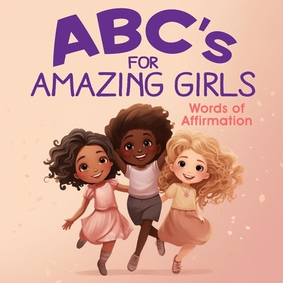 ABC's for Amazing Girls: A-Z Words of Affirmation, Inspiration & Encouragement by Greenling, Michele
