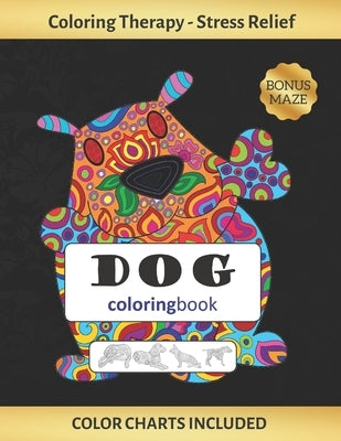 Dog Coloring Book: Coloring Art therapy for Adults Stress Relieving Animal Design Reduce anxiety and increase self-esteem Creative Birthd by Colors, Inspired