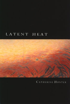 Latent Heat by Hunter, Catherine