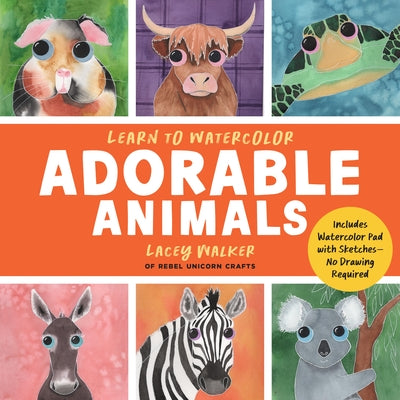 Learn to Watercolor Adorable Animals: 20 Step-By-Step Beginner-Friendly Lessons on Watercolor Paper by Walker, Lacey