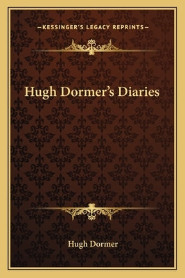 Hugh Dormer's Diaries by Dormer, Hugh