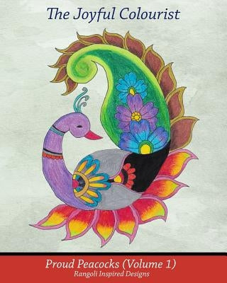 The Joyful Colourist: Proud Peacocks Volume 1: Rangoli Inspired Designs by Johnston, Onaje