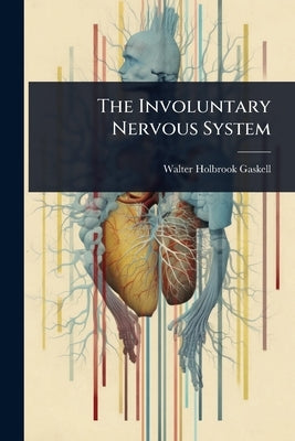The Involuntary Nervous System by Gaskell, Walter Holbrook