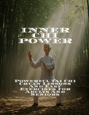 INNER CHI POWER Powerful Tai Chi Chuan Lessons And Easy Exercises For Adults And Seniors by Joyce, Hiram