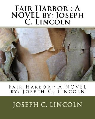 Fair Harbor: A NOVEL by: Joseph C. Lincoln by Lincoln, Joseph C.