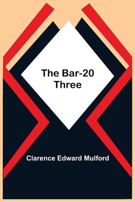 The Bar-20 Three by Edward Mulford, Clarence