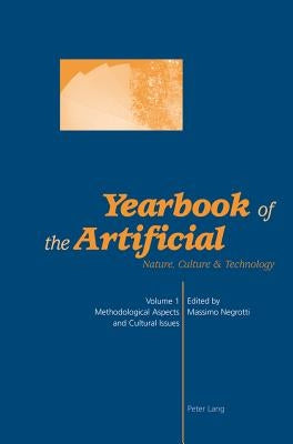 Yearbook of the Artificial. Vol. 1: Nature, Culture & Technology- Methodological Aspects and Cultural Issues by Negrotti, Massimo