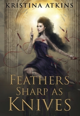 Feathers Sharp as Knives by Atkins, Kristina