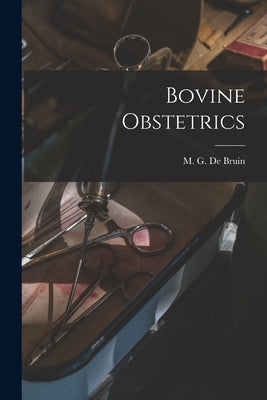 Bovine Obstetrics by De Bruin, M. G.