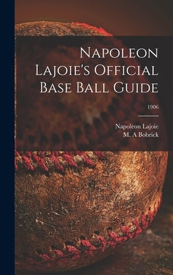 Napoleon Lajoie's Official Base Ball Guide; 1906 by Lajoie, Napoleon 1875-1959