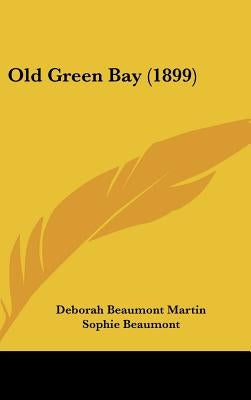 Old Green Bay (1899) by Martin, Deborah Beaumont