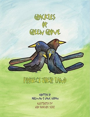 Grackles of Green Grove Protect Their Land by Norman &. Jane Giddan, &. Jane Giddan