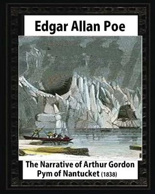 The Narrative of Arthur Gordon Pym of Nantucket (1838), by Edgar Allan Poe by Poe, Edgar Allan
