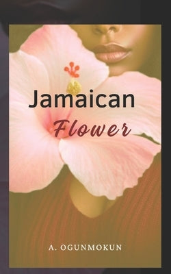 Jamaican Flower: A bwwm interracial romance by Ogunmokun, A.