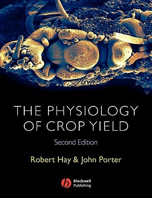 Physiology of Crop Yield 2e by Hay, Robert K. M.