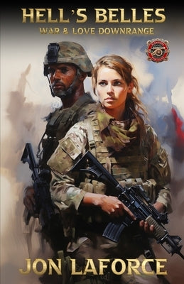 Hell's Belles: Love and War Downrange by Laforce, Jon