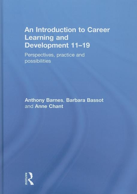 An Introduction to Career Learning & Development 11-19: Perspectives, Practice and Possibilities by Barnes, Anthony