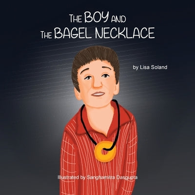 The Boy and the Bagel Necklace by Soland, Lisa