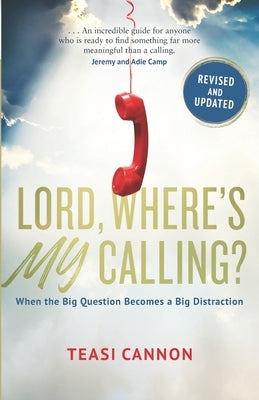 Lord, Where's My Calling: When the Big Question Becomes a Big Distraction by Cannon, Teasi
