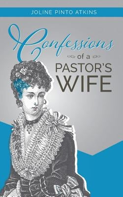 Confessions of a Pastor's Wife by Atkins, Joline Pinto