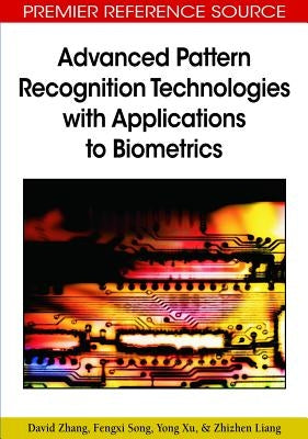 Advanced Pattern Recognition Technologies with Applications to Biometrics by Zhang, David