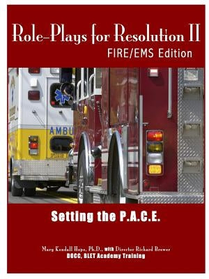 Role-Plays for Resolution II: Setting the P.A.C.E.: Fire/EMS Edition by Hope, Mary Kendall