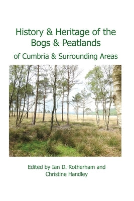 History & Heritage of the Bogs and Peatlands of Cumbria & surrounding areas by Rotherham, Ian