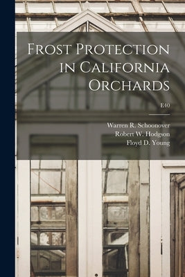 Frost Protection in California Orchards; E40 by Schoonover, Warren R. (Warren Rippey)