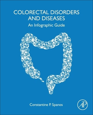 Colorectal Disorders and Diseases: An Infographic Guide by Spanos, Constantine P.