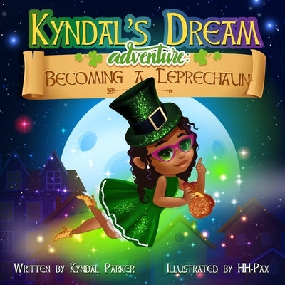 Kyndal's Dream Adventure: Becoming A Leprechaun by Parker, Kyndal