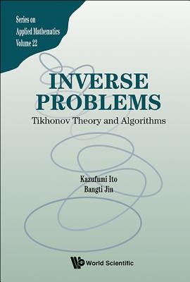 Inverse Problems: Tikhonov Theory and Algorithms by Ito, Kazufumi