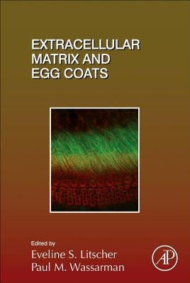 Extracellular Matrix and Egg Coats: Volume 130 by Litscher, Eveline