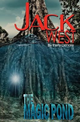 Jack West: The Magic Pond: The Magic Pond by Defiore, Perry D.