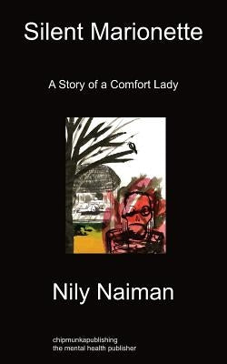 Silent Marionette: A Story of a Comfort Lady by Naiman, Nily