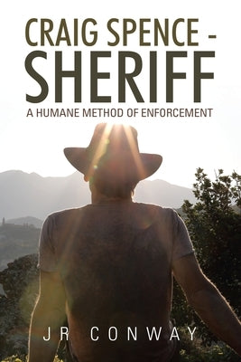 Craig Spence - Sheriff: A Humane Method of Enforcement by Conway, Jr.