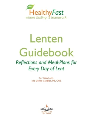HealthyFast Lenten Guidebook: Reflections and Meal-Plans for Every Day of Lent: Reflections and Meal-Plans for Every Day of Lent HealthyFast where f by Larin, Sister Vassa