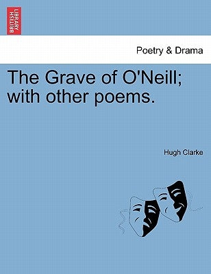 The Grave of O'Neill; With Other Poems. by Clarke, Hugh