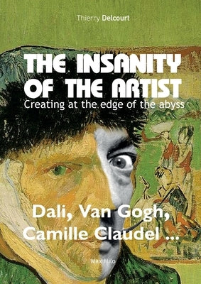 The insanity of the artist: Creating at the edge of the abyss by Delcourt, Thierry