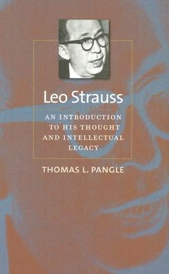 Leo Strauss: An Introduction to His Thought and Intellectual Legacy by Pangle, Thomas L.
