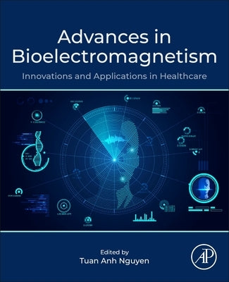 Advances in Bioelectromagnetism: Innovations and Applications in Healthcare by Nguyen, Tuan Anh