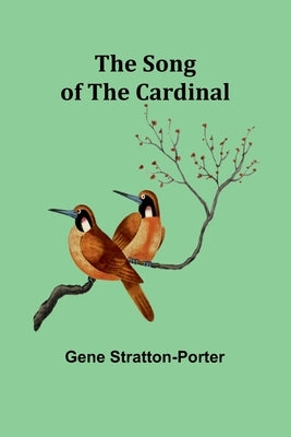 The Song of the Cardinal by Stratton-Porter, Gene