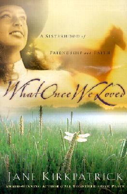 What Once We Loved by Kirkpatrick, Jane