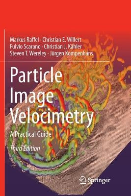 Particle Image Velocimetry: A Practical Guide by Raffel, Markus