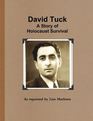 David Tuck: A Story of Holocaust Survival by Marlowe, Lise