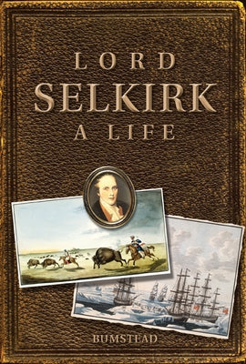 Lord Selkirk: A Life by Bumsted, J. M.