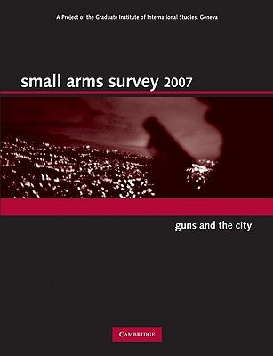 Small Arms Survey 2007 by Small Arms Survey