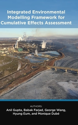 Integrated Environmental Modelling Framework for Cumulative Effects Assessment by Gupta, Anil