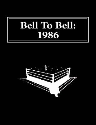 Bell To Bell: 1986: Televised Results from Wrestling's Flagship Shows by Turner, Dave