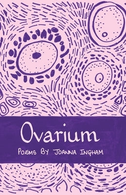 Ovarium: Poems by Ingham, Joanna