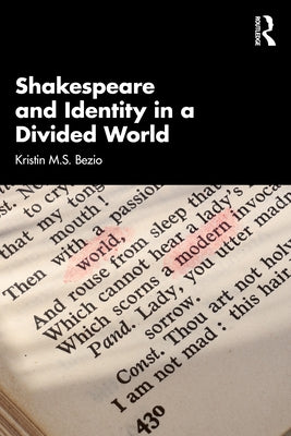 Shakespeare and Identity in a Divided World by Bezio, Kristin M. S.